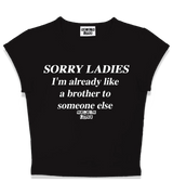 1 black Status Baby Tee white SORRY LADIES I'm already like a brother to someone else #color_black