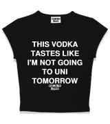 1 black Status Baby Tee white THIS VODKA TASTES LIKE I'M NOT GOING TO UNI TOMORROW #color_black