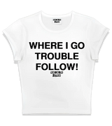 1 white Status Baby Tee black WHERE I GO TROUBLE FOLLOW! #color_white