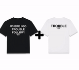 "Where I Go Trouble Follow! & Trouble" Matching Duo