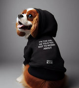 1 black Pet Hoodie white I'M THE GIRL HE TOLD YOU NOT TO WORRY ABOUT #color_black