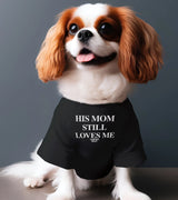 1 black Pet T-Shirt white HIS MOM STILL LOVES ME #color_black