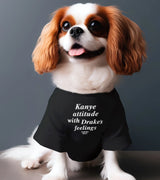 1 black Pet T-Shirt white Kanye attitude with Drake's feelings #color_black