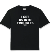 1 black T-Shirt white I GET US INTO TROUBLES #color_black