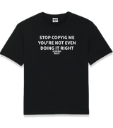 1 black T-Shirt white STOP COPYIG ME YOU'RE NOT EVEN DOING IT RIGHT #color_black
