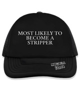 1 black Trucker Hat white MOST LIKELY TO BECOME A STRIPPER #color_black