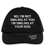 1 black Trucker Hat white NO I'M NOT SMILING AT YOU I'M SMILING AT YOUR DOG #color_black