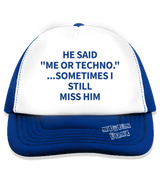 1 blue Trucker Hat blue HE SAID ME OR TECHNO ...SOMETIMES I STILL MISS HIM #color_blue