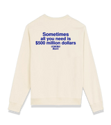 1 cream Sweatshirt blue Sometimes all you need is $500 million dollars #color_cream