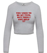 1 grey Cropped Longsleeve red YOU USED TO BE MY TYPE BUT THEN I GOT HELP #color_grey