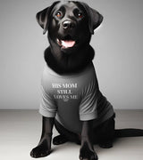 1 grey Pet T-Shirt white HIS MOM STILL LOVES ME #color_grey