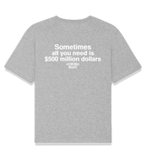 1 grey T-Shirt white Sometimes all you need is $500 million dollars #color_grey