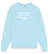1 lightblue Sweatshirt white I DON'T NEED A MAN I NEED A BIKINI AND A TAN #color_lightblue