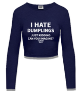 1 navy Cropped Longsleeve white I HATE DUMPLINGS JUST KIDDING CAN YOU IMAGINE? #color_navy