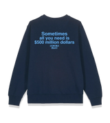 1 navy Sweatshirt lightblue Sometimes all you need is $500 million dollars #color_navy