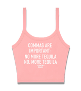 1 pink Cami Crop Top white COMMAS ARE IMPORTANT NO MORE TEQUILA NO MORE TEQUILA #color_pink