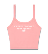 1 pink Cami Crop Top white You need to be cold to be a queen. #color_pink