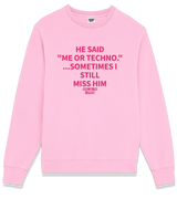 1 pink Sweatshirt fuchsia HE SAID ME OR TECHNO ...SOMETIMES I STILL MISS HIM #color_pink