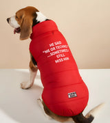 1 red Pet Puffer Jacket white HE SAID ME OR TECHNO ...SOMETIMES I STILL MISS HIM #color_red