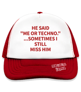 1 red Trucker Hat red HE SAID ME OR TECHNO ...SOMETIMES I STILL MISS HIM #color_red