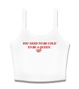 1 white Cami Crop Top red You need to be cold to be a queen. #color_white