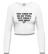 1 white Cropped Longsleeve black YOU USED TO BE MY TYPE BUT THEN I GOT HELP #color_white