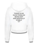 1 white Cropped Zip Hoodie grey THERE IS NO SUCH THING AS BEING HOT AND MENTALLY STABLE #color_white