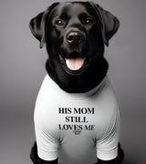 1 white Pet T-Shirt black HIS MOM STILL LOVES ME #color_white