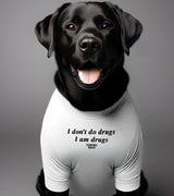 1 white Pet T-Shirt black I don't do drugs I am drugs #color_white