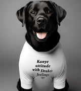 1 white Pet T-Shirt black Kanye attitude with Drake's feelings #color_white