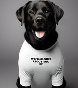 1 white Pet T-Shirt black We talk shit about you #color_white