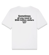1 white T-Shirt black Sometimes all you need is $500 million dollars #color_white
