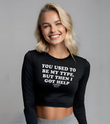 2 black Cropped Longsleeve white YOU USED TO BE MY TYPE BUT THEN I GOT HELP #color_black
