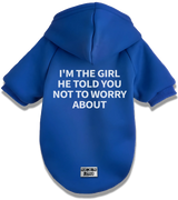 2 blue Pet Hoodie white I'M THE GIRL HE TOLD YOU NOT TO WORRY ABOUT #color_blue