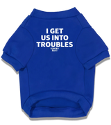 2 blue Pet T-Shirt white I GET US INTO TROUBLES #color_blue