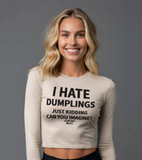 2 cream Cropped Longsleeve black I HATE DUMPLINGS JUST KIDDING CAN YOU IMAGINE? #color_cream