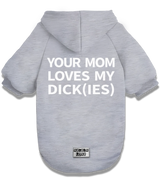 2 grey Pet Hoodie white YOUR MOM LOVES MY DICK(IES) #color_grey