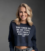 2 navy Cropped Sweatshirt white YOU USED TO BE MY TYPE BUT THEN I GOT HELP #color_navy