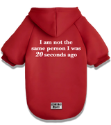2 red Pet Hoodie white I am not the same person I was 20 seconds ago #color_red