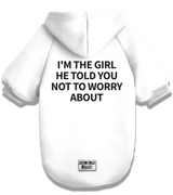 2 white Pet Hoodie black I'M THE GIRL HE TOLD YOU NOT TO WORRY ABOUT #color_white